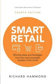 Smart Retail: Winning ideas and Strategies from the most successful retailers in the world (4th Edition)