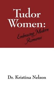 Tudor Women: Embracing Modern Romance