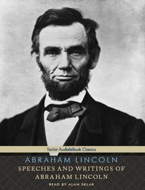 Speeches and Writings of Abraham Lincoln (Tantor Audio & eBook Classics)