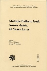 Multiple Paths to God: Nostre Aetate, 40 Years Later (Cultural Heritage and Contemporary Change. Series VII, V. 24)
