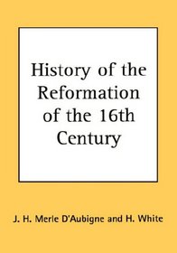 History of the Reformation of the 16th Century