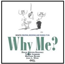 Why Me? Wealth: Creating, Receiving and Passing It On
