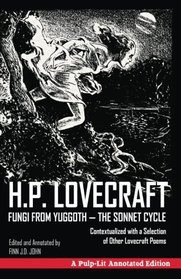 Fungi from Yuggoth, The Sonnet Cycle: A Pulp-Lit Annotated Edition; Contextualized with a Selection of Other Lovecraft Poems