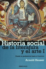Historia social de la literatura y el arte I. Desde la Prehistoria hasta el Barroco (Ensayo-Art) (Spanish Edition)