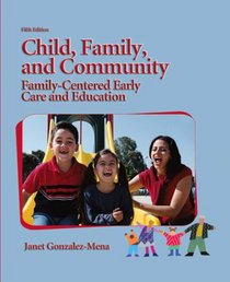 Child, Family, and Community: Family-Centered Early Care and Education (5th Edition)