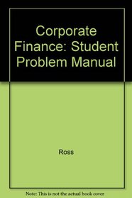 Student Problem Manual for Use With Corporate Finance