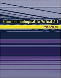 From Technological to Virtual Art (Leonardo Books)