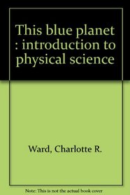 This Blue Planet : Introduction to Physical Science