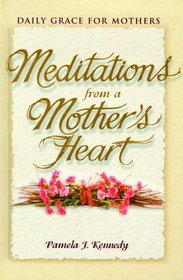 Meditations from a Mother's Heart: Daily Grace for Mothers
