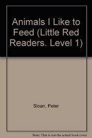Animals I Like to Feed (Little Red Readers. Level 1)