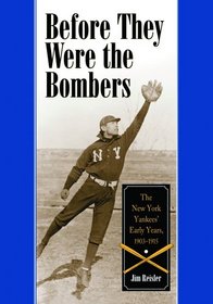 Before They Were the Bombers: The New York  Yankees' Early Years, 1903-1915