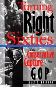 Turning Right in the Sixties: The Conservative Capture of the Gop