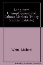 Long-term Unemployment and Labour Markets (Policy Studies Institute)