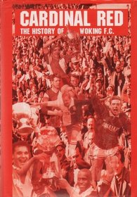 Cardinal Red: History of Woking Football Club