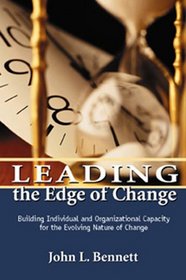 Leading the Edge of Change : Building Individual and Organizational Capacity for the Evolving Nature of Change