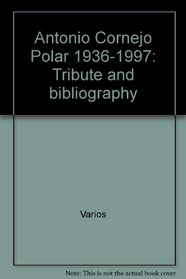 Antonio Cornejo Polar 1936-1997: Tribute and bibliography (Spanish Edition)