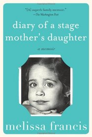 Diary of a Stage Mother's Daughter: A Memoir