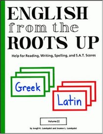 English from the Roots Up: Help for Reading, Writing, Spelling, and SAT Scores, Vol. 2