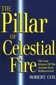 The Pillar of Celestial Fire: And the Lost Science of the Ancient Seers