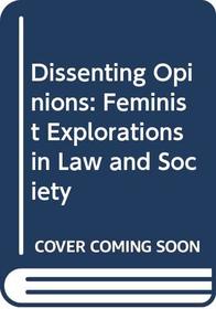 Dissenting Opinions: Feminist Explorations in Law and Society