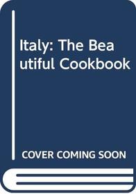Italy: The Beautiful Cookbook