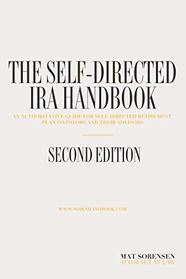 The Self-Directed IRA Handbook, Second Edition: An Authoritative Guide For Self Directed Retirement Plan Investors and Their Advisors