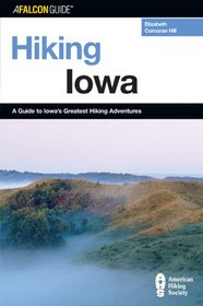 Hiking Iowa: A Guide to Iowa's Greatest Hiking Adventures (Falcon Guide)