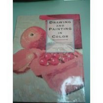 Drawing and Painting With Color: How to Understand Color and Make It Work for You