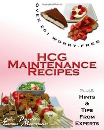 Over 201 Worry-Free HCG Maintenance Recipes: Plus Hints & Tips From Experts (Volume 1)