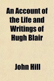 An Account of the Life and Writings of Hugh Blair