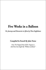 Five Weeks in a Balloon: Or, Journeys and Discoveries in Africa by Three Englishment