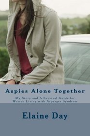 Aspies Alone Together: My Story and A Survival Guide for Women Living with Asperger Syndrome
