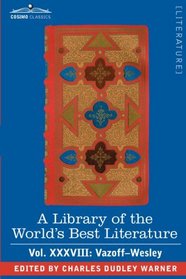 A Library of the World's Best Literature - Ancient and Modern - Vol.XXXVIII (forty-five volumes); Vazoff-Wesley