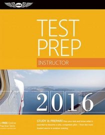 Instructor Test Prep 2016: Study & Prepare: Pass your test and know what is essential to become a safe, competent pilot ? from the most trusted source in aviation training (Test Prep series)