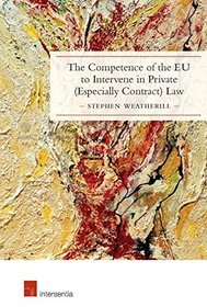 The Competence of the EU to Intervene in Private (Especially Contract) Law