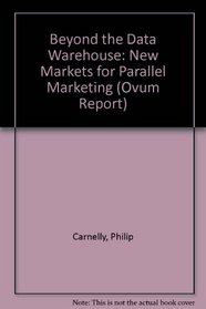 Beyond the Data Warehouse: New Markets for Parallel Marketing (Ovum Report)
