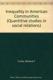 Inequality in American communities (Quantitative studies in social relations)