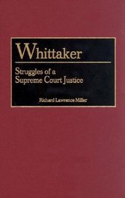 Whittaker: Struggles of a Supreme Court Justice (Contributions in Legal Studies)