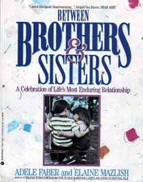 Between Brothers & Sisters: A Celebration of Life's Most Enduring Relationship