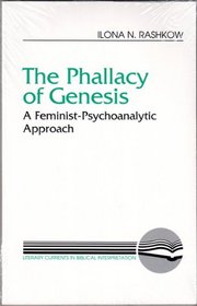The Phallacy of Genesis: A Feminist-Psychoanalytic Approach (Literary Currents in Biblical Interpretation)