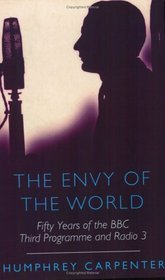 The Envy of the World: Fifty Years of the BBC Third Programme and Radio 3, 1946-1996