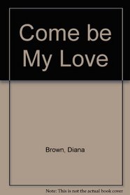 Come Be My Love