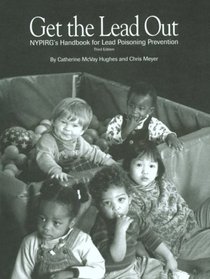 Get the Lead Out: Nypirg's Handbook for Lead Poisoning Prevention
