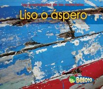 Liso o aspero / Smooth or Rough (Los Propiedades De Los Materiales / Properties of Materials) (Spanish Edition)