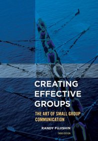 Creating Effective Groups: The Art of Small Group Communication