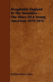 Hospitable England In The Seventies - The Diary Of A Young American 1875-1876
