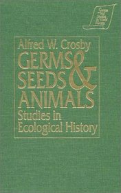 Germs Seeds & Animals: Studies in Ecological History (Sources and Studies in World History)
