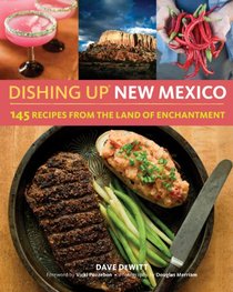 Dishing Up  New Mexico: 150 Authentic Recipes from the Land of Enchantment