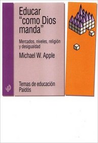 Educar Como Dios Manda/ Educating the Right Way: Mercados, Niveles, Religion Y Desigualdad / Markets, Standards, God, and Inequality (Temas De Educacion / Education Subjects)
