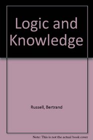 Logic and Knowledge: Essays, 1901 to 1950